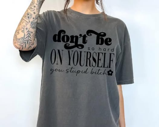 DON'T BE SO HARD ON YOURSELF